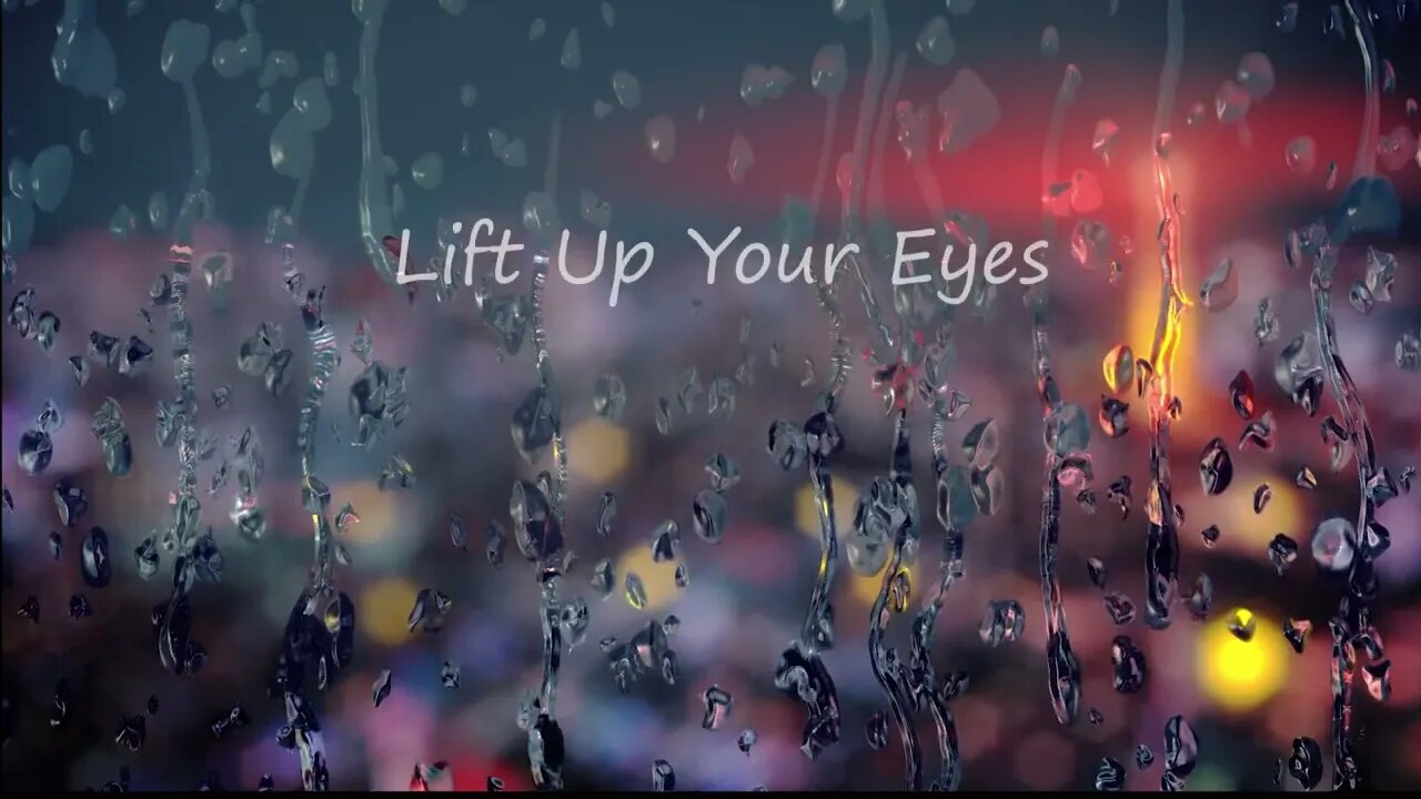 Lift Up Your Eyes - Psalm 121