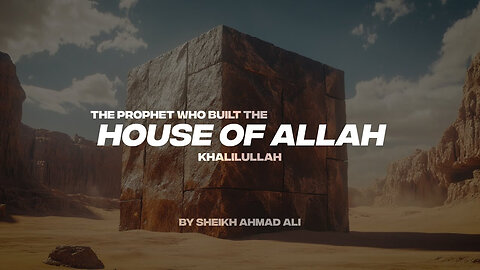 THE PROPHET WHO BUILT THE HOUSE OF ALLAH | KHALILULLAH