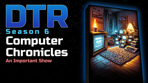 DTR S6 EP 556: Computer Chronicles