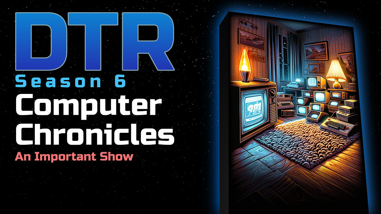DTR S6 EP 556: Computer Chronicles