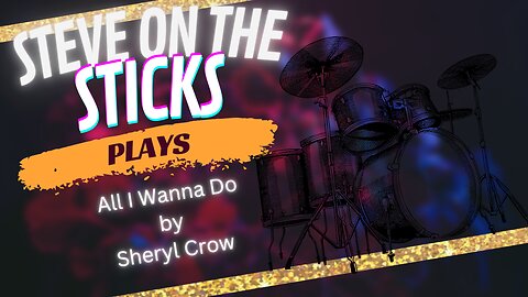 All I Wanna Do by Sheryl Crow - Drum Cover by Steve on the Sticks