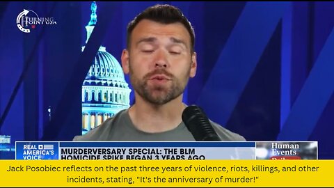 Jack Posobiec reflects on the past three years of violence, riots, killings, and other incidents