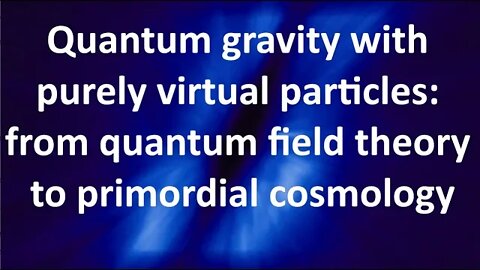 Quantum gravity with purely virtual particles: from quantum field theory to primordial cosmology,