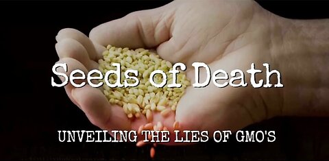 Seeds of Death- Unveiling The Lies of GMOs - Full Movie