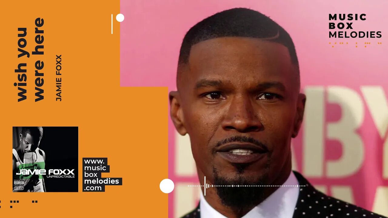 [Music box melodies] - Wish you were here by Jamie Foxx