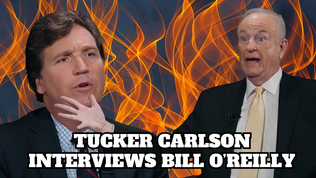 Ep. 26 Tucker Carlson Interviews Bill O'Reilly