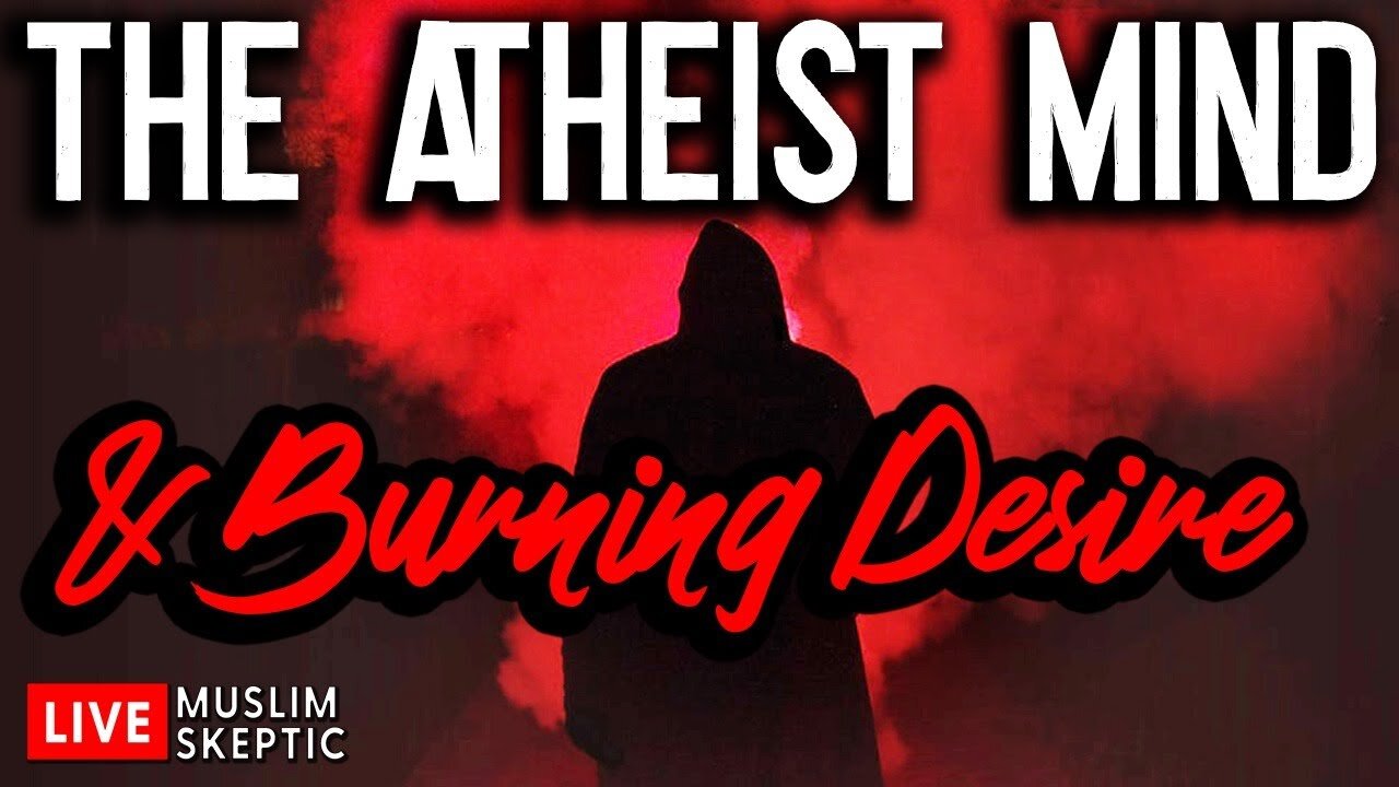 Muslim Skeptic LIVE #12: Burning Desire and the Atheist Mind