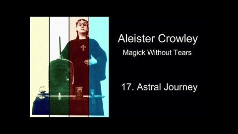 Aleister Crowley, "Magick Without Tears." - Chapter #17 - "Astral Journey."