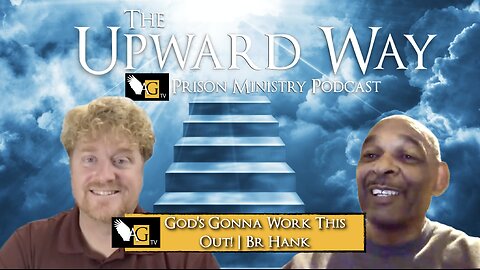 God's Gonna Work This Out! | Upward Way Prison Ministry Podcast | Br Hank