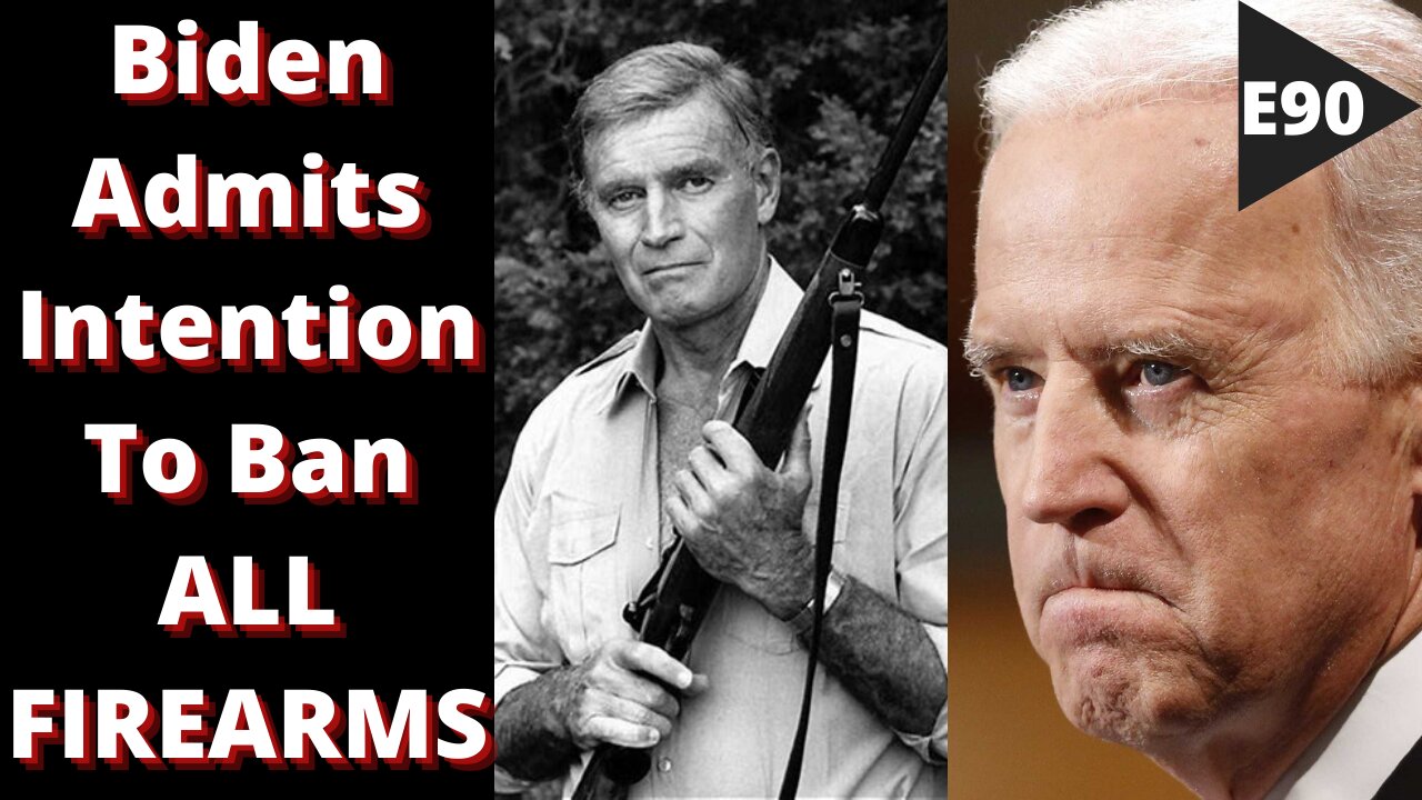 EPISODE 90 - Biden ADMITS Gun Ban Means ALL GUNS