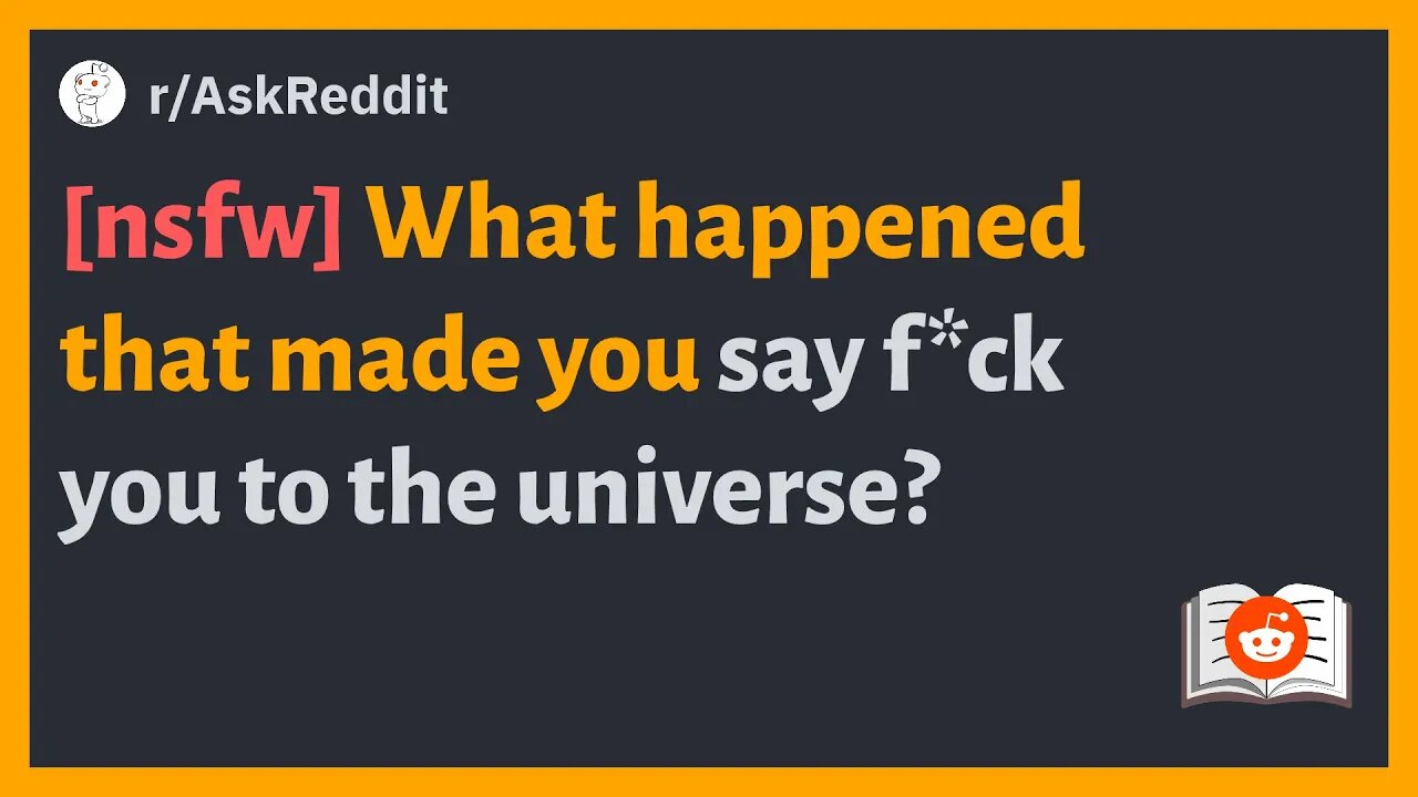 (r/AskReddit) [nsfw] What happened that made you say f*ck you to the universe? #reddit #askreddit