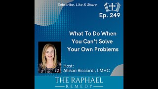 Ep. 249 What To Do When You Can't Solve Your Own Problems