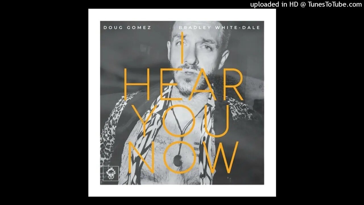 Doug Gomez, Bradley White-Dale - I Hear You Now (Original Mix)