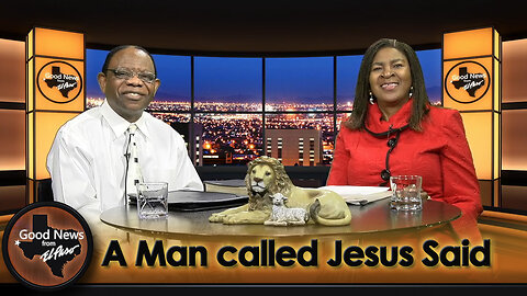 “A Man called Jesus Said" Good News From El Paso (02-26-24)