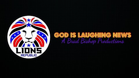 WELCOME TO "GOD IS LAUGHING NEWS". A LIONS REPUBLIC PRODUCTIONS