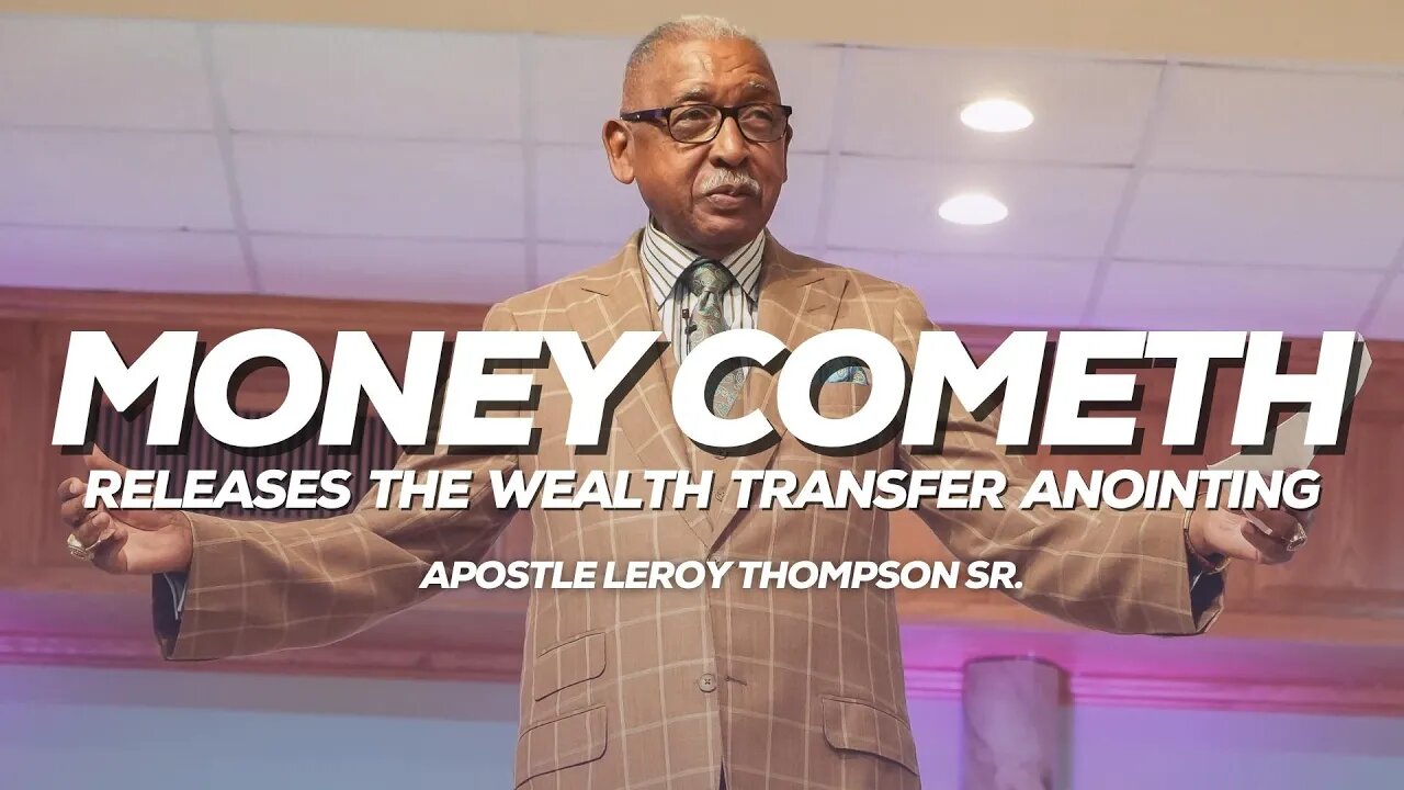 Money Cometh Releases The Wealth Transfer Anointing | Apostle Leroy Thompson Sr.