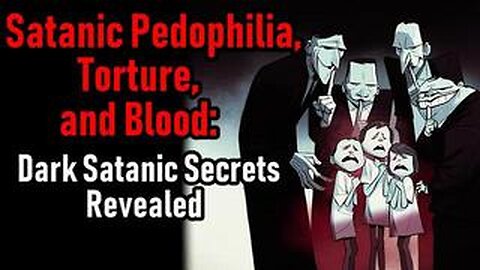 Satanic Pedophilia, Torture and Blood- Dark Satanic Secrets Revealed (Watch at your own risk)