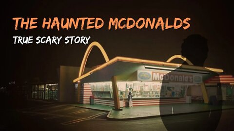 The Haunted McDonald's - True Scary Stories