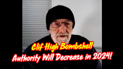 Clif High BOOM "Authority Will Decrease in 2024!"