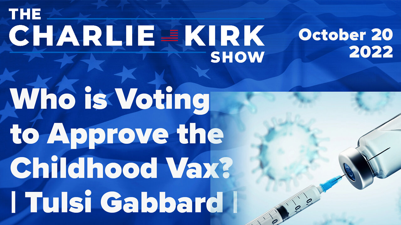 Who is Voting to Approve the Childhood Vax? | Tulsi Gabbard | The Charlie Kirk Show LIVE 10.20.22