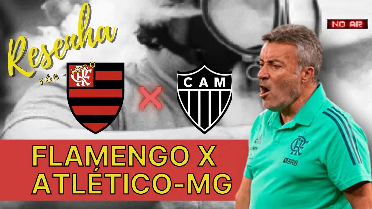 RESENHA PÓS JOGO - FLAMENGO 0 X 4 ATLÉTICO-MG