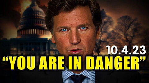 Tucker Carlson "You Are in Danger" Oct 4, 2023