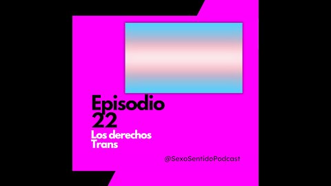 EPISODIO 22 | Sexo Sentido - ¿Qué pasa en México con la comunidad Trans? 🌈🏳️‍⚧️🏳️‍🌈 #LGBTQ