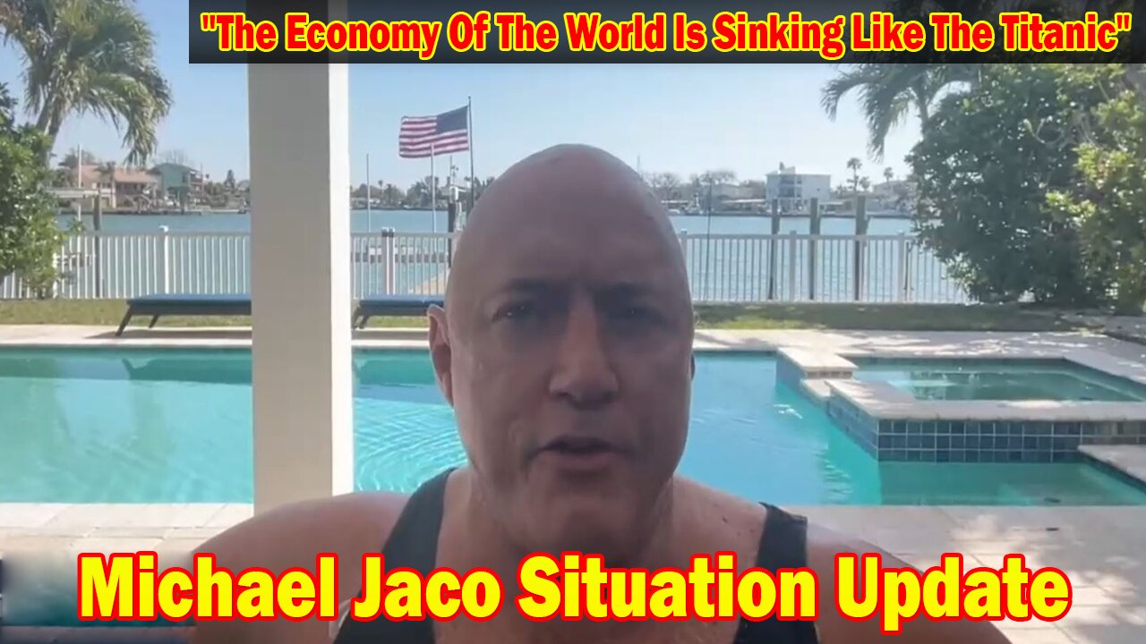 Michael Jaco Situation Update 2/25/24: "The Economy Of The World Is Sinking Like The Titanic"