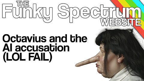 FUNKYSPECTRUM - Octavius and the AI allegation (LOL FAIL)