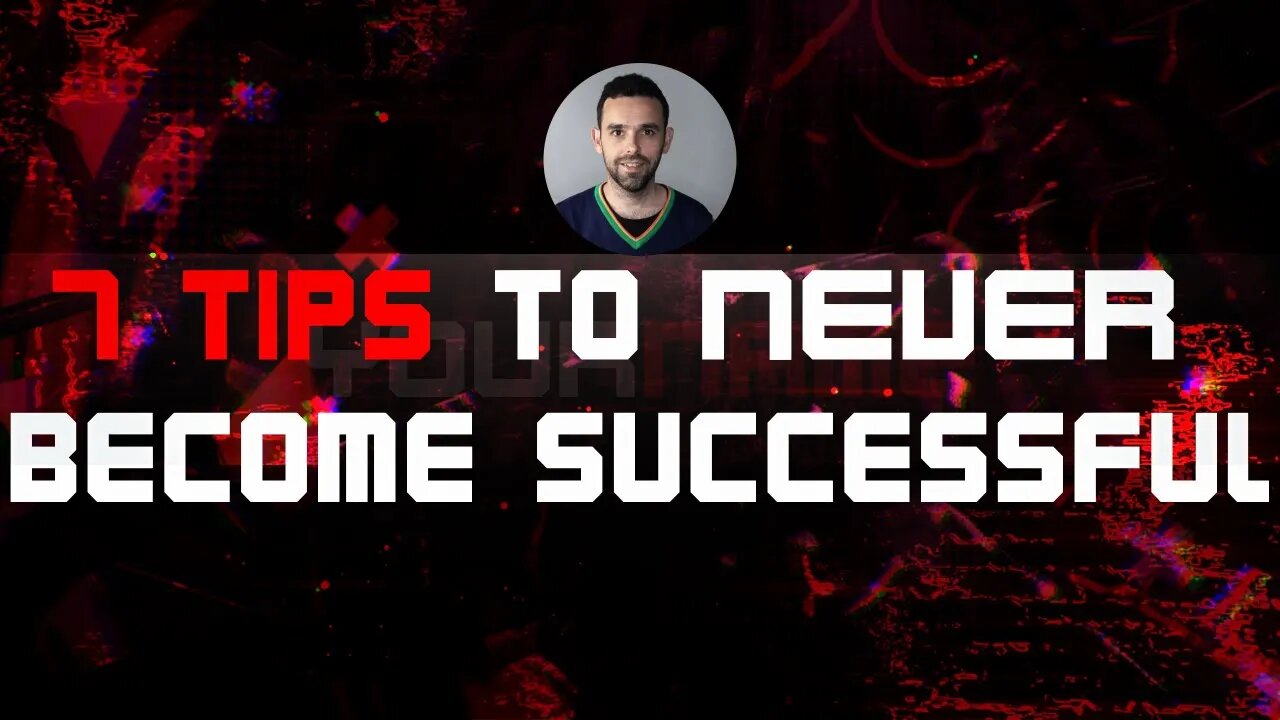 7 tips to NEVER become successful