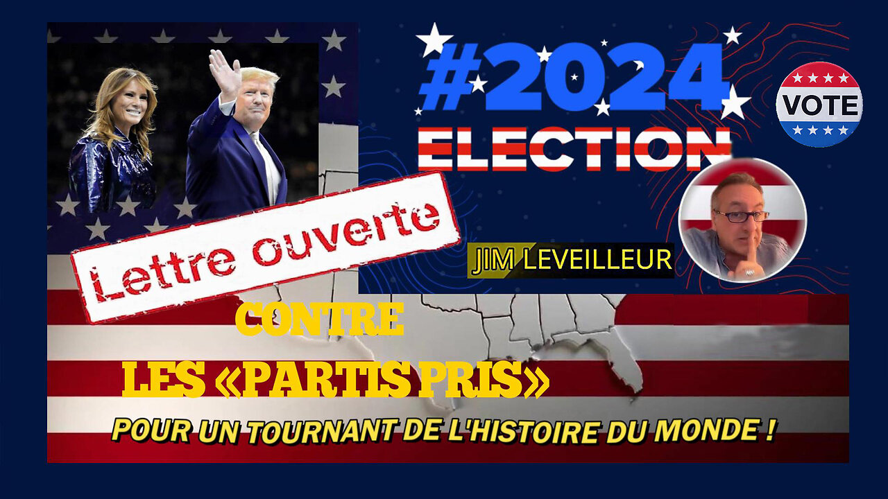 Lettre Ouverte et informative à l'attention des "anti-Trump" par Jim Leveilleur (Hd 1080) Lire descriptif