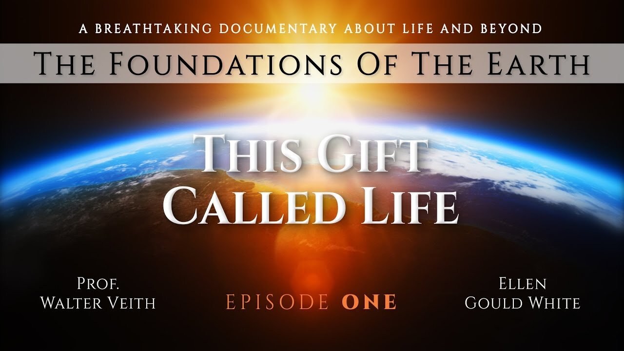 Walter Veith THE FOUNDATIONS OF THE EARTH 1 This Gift Called Life