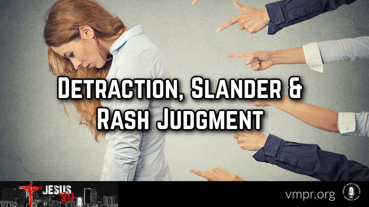 12 Dec 23, Jesus 911: Detraction, Slander & Rash Judgment