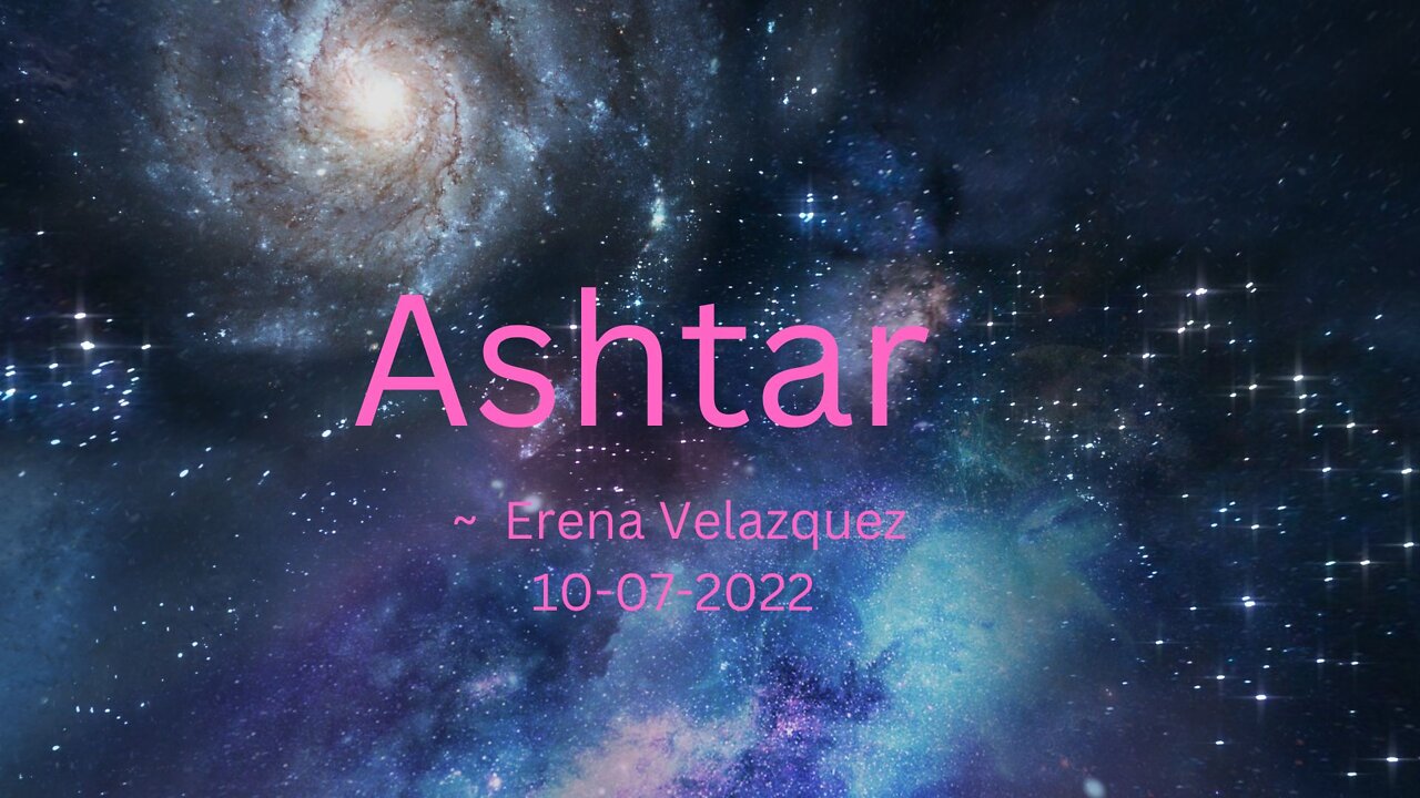 Ashtar ~ Erena Velazquez 10-08-2022