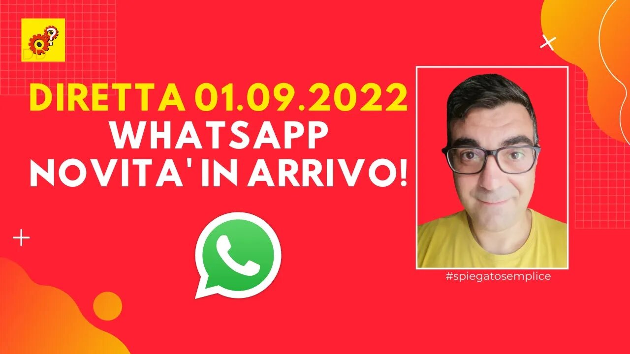 WhatsApp: novità in arrivo! | diretta 01.09.2022 | Spiegato Semplice