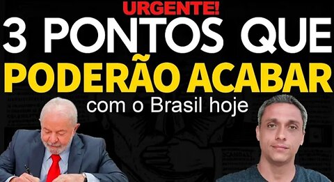 Urgente! Os 3 pontos que poderão acabar com o Brasil hoje