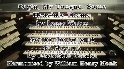 Begin, My Tongue, Some Heav'nly Theme (St Magnus)