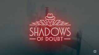 Murderous Mysterious Mayhem - Shadows Of Doubt - Part 3