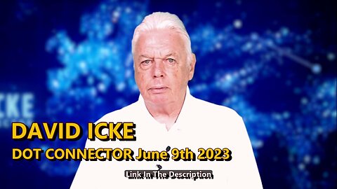 DAVID ICKE - DOT CONNECTOR June 9th 2023