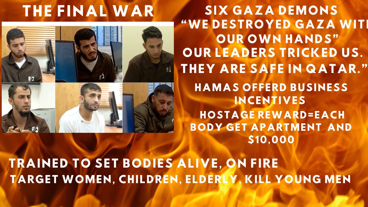 6 GAZA HAMAS BABY KILLERS INTERROGATED "WE DESTROYED GAZA, OUR LEADERS TRICKED US"