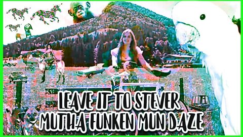 Leave it to Stever - Mutha Funken Mun daze