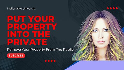 Put Your Property Into "The Private" To Remove Government Tyranny