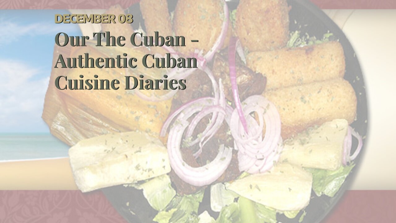 Our The Cuban - Authentic Cuban Cuisine Diaries