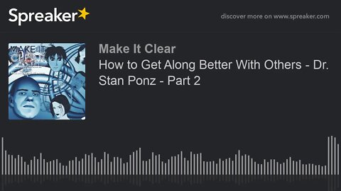 How to Get Along Better With Others - Dr. Stan Ponz - Part 2