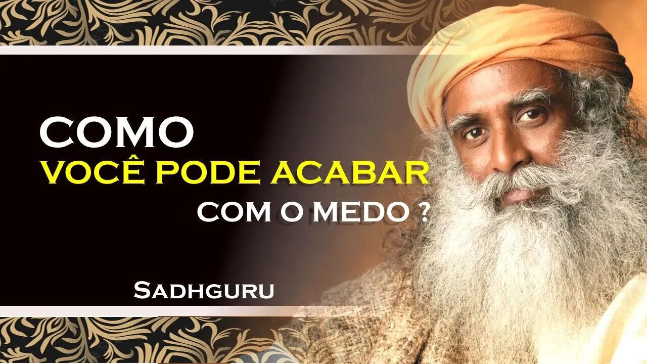 SADHGURU, COMO VOCÊ PODE LIDAR MELHOR COM O SEU MEDO, SADHGURU DUBLADO 2023