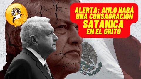 ALERTA:AMLO HARÁ CONSAGRACIÓN SATÁNICA DURANTE EL GRITO. #Grito #AMLO #GRITO2022 #VivaCristoRey