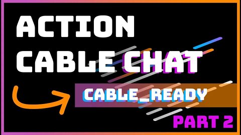 Rails Tutorial | Adding CableReady to our Rails 6 ActionCable Chat Application | Part 2