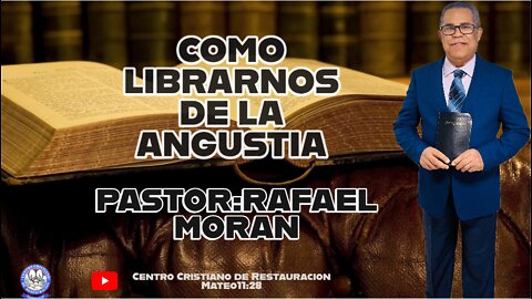 COMO LIBRARNOS DE LA ANGUSTIA || PASTOR: RAFAEL MORAN