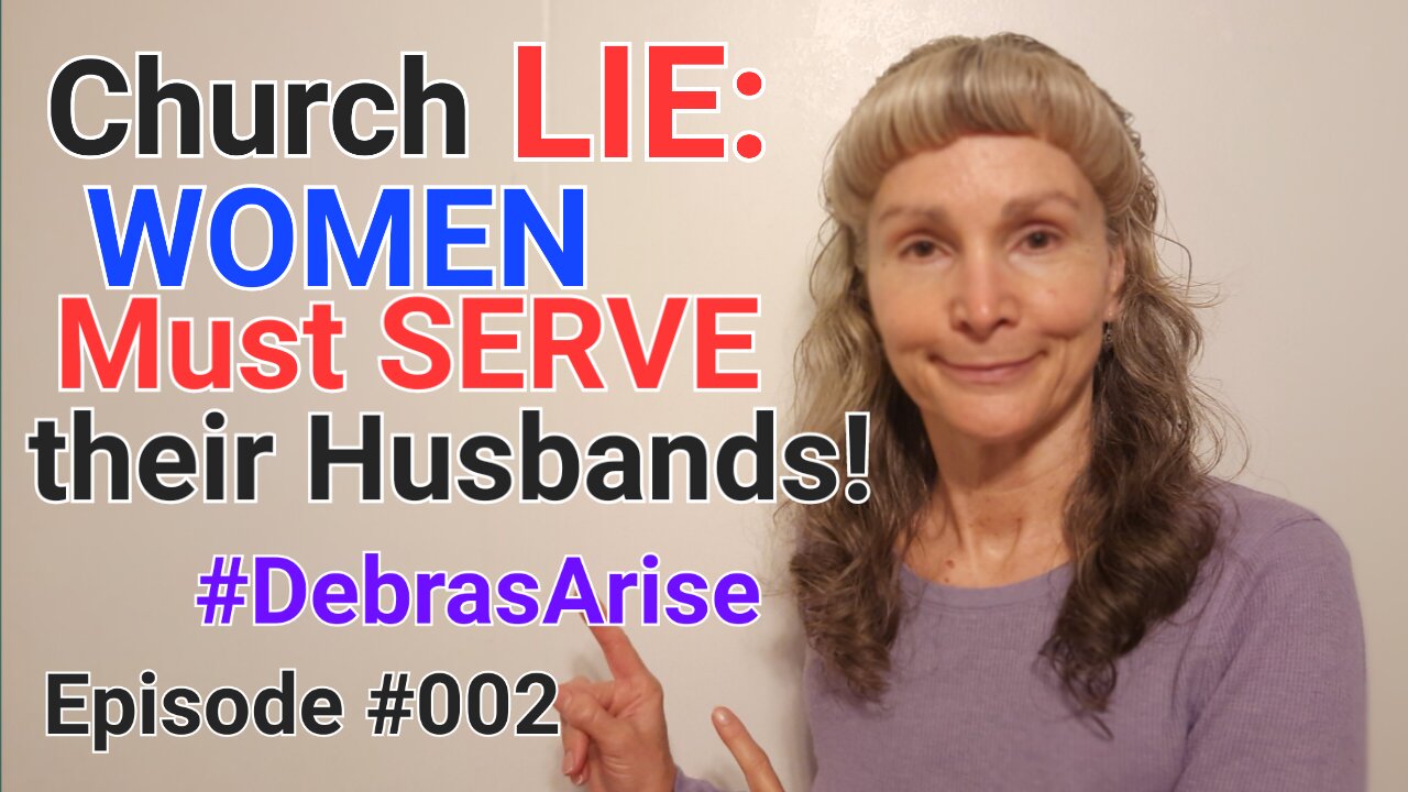 Church LIE: WOMEN Must SERVE their Husband! - #DebrasArise