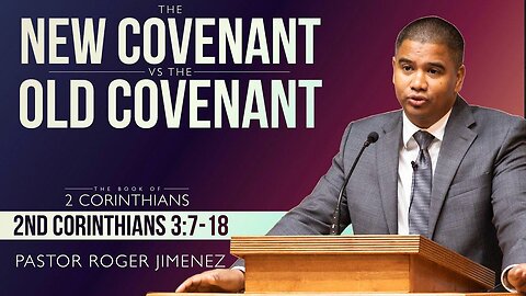 The New Covenant vs. the Old Covenant (2 Corinthians 3: 6-18) | Pastor Roger Jimenez